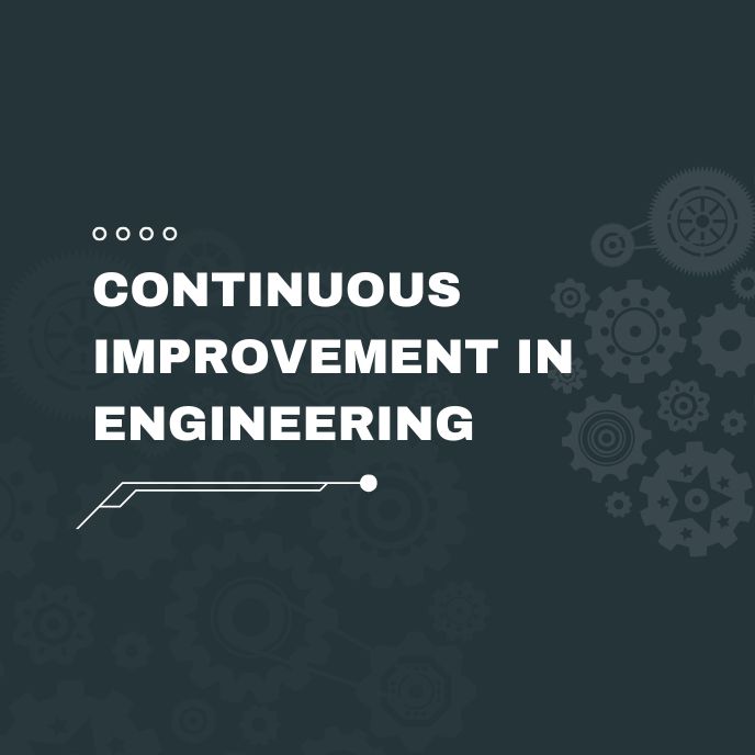 Continuous Improvement in Engineering